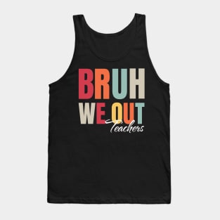 Cute End Of School Year Teacher Summer Bruh We Out Teachers Tank Top